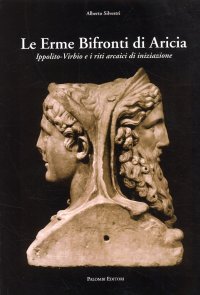 Immagine copertina libro Le erme bifronti di Aricia. Ippolito-Virbio e i riti arcaici di iniziazione