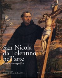 Immagine copertina libro San Nicola da Tolentino nell'arte. Corpus iconografico. Vol. 2: Dal Concilio di Trento alla fine del Seicento