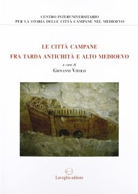 Immagine copertina libro Le città campane tra tarda antichità e alto Medioevo