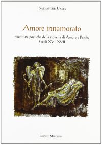 Immagine copertina libro Amore innamorato. Riscritture poetiche della novella di Amore e Psiche. Secoli XV-XVII