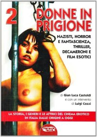 Immagine copertina libro Il cinema erotico italiano dalle origini a oggi. Vol. 2: Donne in prigione