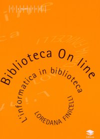 Immagine copertina libro Biblioteca On line. L'informatica in Biblioteca. Riflessioni e uso