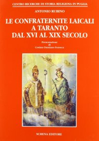 Immagine copertina libro Le confraternite laicali a Taranto dal XVI al XIX secolo