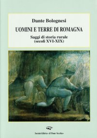 Immagine copertina libro Uomini e terre di Romagna. Saggi di storia rurale (secoli XVI-XIX)