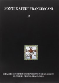 Immagine copertina libro Guida alla documentazione francescana in Emilia Romagna. Vol. 3: Ferrara, Modena, Reggio Emilia
