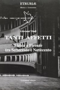 Immagine copertina libro Tanti affetti. Lirica a Firenze tra Settecento e Novecento