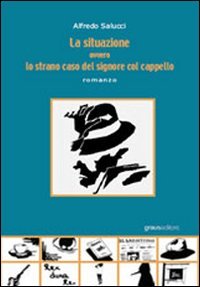 Immagine copertina libro La situazione ovvero lo strano caso del signore col cappello