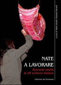 Immagine copertina libro Nate a lavorare. Racconti inediti di 39 scrittrici italiane