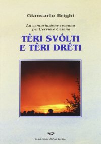 Immagine copertina libro Teri dreti e teri storti. La centuriazione romana tra Cervia e Cesena
