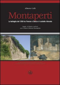 Immagine copertina libro Montaperti. La battaglia del 1260 tra Firenze e Siena e il castello ritrovato