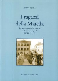 Immagine copertina libro I ragazzi della Maiella. Le operazioni della brigata sul fronte romagnolo (1944-1945)