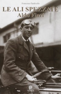 Immagine copertina libro Le ali spezzate. Aldo Finzi tra politica e passione