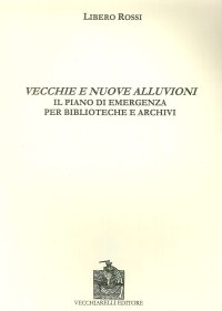 Immagine copertina libro Vecchie e nuove alluvioni. Il piano di emergenza per biblioteche e archivi