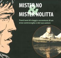 Immagine copertina libro Mister No & Mister Nolitta. Trent'anni di viaggi e avventure di un ereoe controvoglia e del suo autore. Catalogo della mostra (Mantova, 20-28 maggio 2006)