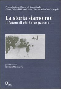 Immagine copertina libro La storia siamo noi... Il futuro di chi ha un passato