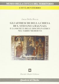Immagine copertina libro Gli affreschi della Chiesa di S. Stefano a Bagnaia e la società delle disciplinatrici nel tardo Medioevo