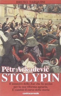 Immagine copertina libro Pëtr Arkadevic Stolypin. Il ministro dello zar che fu ucciso per la sua riforma agraria. E cambiò il corso della storia