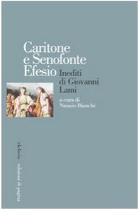 Immagine copertina libro Caritone e Senofonte Efesio. Inediti di Giovanni Lami