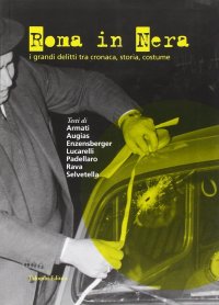 Immagine copertina libro Roma in nera. I grandi delitti tra cronaca, storia, costume