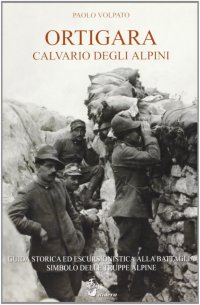 Immagine copertina libro Ortigara Calvario degli alpini. Guida storica ed escursionistica alla battaglia simbolo delle truppe alpine