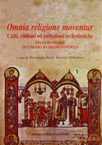 Immagine copertina libro Omnia religione moventur. Culti, carismi ed istituzioni ecclesiastiche. Studi in onore di Cosimo Damiano Fonseca