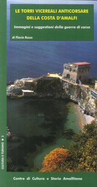 Immagine copertina libro Le torri vicereali anticorsare della costa d'Amalfi. Immagini e suggestioni della guerra di corsa