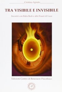 Immagine copertina libro Tra visibile e invisibile. Incontri con Baba Bedi e altri esseri di luce