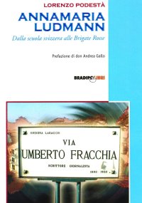 Immagine copertina libro Annamaria Ludmann. Dalla scuola svizzera alle Brigate Rosse