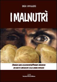 Immagine copertina libro I malnutrì. Storia del cibo e della povertà in Piemonte attraverso 180 ricette dimenticate della cucina popolare