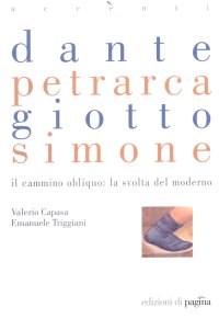 Immagine copertina libro Dante, Petrarca, Giotto, Simone. Il cammino obliquo: la svolta del moderno