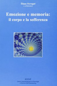 Immagine copertina libro Emozione e memoria: il corpo e la sofferenza