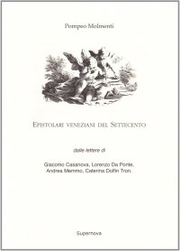 Immagine copertina libro Epistolari veneziani del Settecento. Dalle lettere di Giacomo Casanova, Lorenzo da Ponte, Andrea Memmo, Caterina Dolfin Tron
