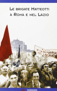Immagine copertina libro Le «Brigate Matteotti» a Roma e nel Lazio
