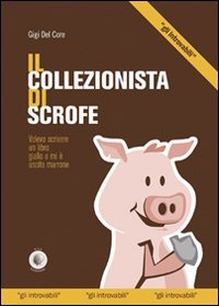 Immagine copertina libro Il collezionista di scrofe. Volevo scrivere un libro giallo e mi è uscito un marrone