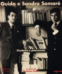 Immagine copertina libro Guido e Sandro Somarè. Distanza e prossimità. Catalogo della mostra (Milano, 31 maggio-30 luglio 2006). Ediz. illustrata