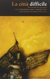 Immagine copertina libro La città difficile. Venti racconti da e per Napoli