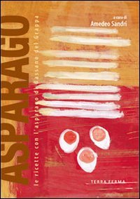 Immagine copertina libro Asparago. Le ricette con l'asparago di Bassano del Grappa