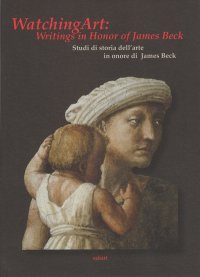 Immagine copertina libro Watching art: writings in honour of James Beck. Studi di storia dell'arte in onore di James Beck. Ediz. inglese
