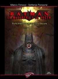 Immagine copertina libro Batman. La maschera e il volto. Sulle tracce del cavaliere oscuro