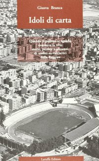 Immagine copertina libro Idoli di carta. Quando il pallone si sgonfia comincia la vita: storie, passate e presenti, di undici ex-calciatori della Reggina