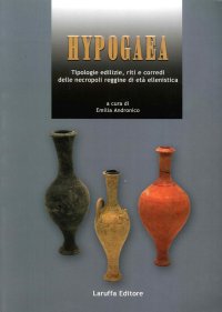 Immagine copertina libro Hypogaea. Tipologie edilizie, riti e corredi delle necropoli reggine di età ellenistica
