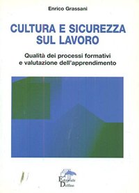 Immagine copertina libro Cultura e sicurezza sul lavoro. Qualità dei processi formativi e valutazione dell'apprendimento