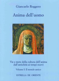 Immagine copertina libro Anima dell'uomo. Vie e mete della cultura dell'anima dall'antichità ai tempi nuovi. Vol. 1: Il mondo antico