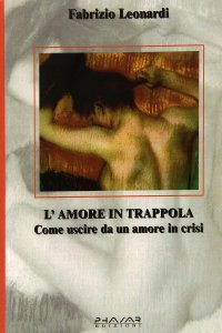 Immagine copertina libro L'amore in trappola. Come uscire da un amore in crisi