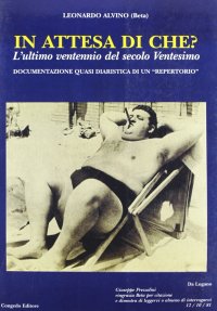 Immagine copertina libro In attesa di che? L'ultimo ventennio del secolo ventesimo. Documentazione quasi diaristica di un repertorio