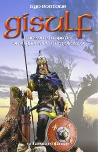 Immagine copertina libro Gisulf. L'anima e la spada di un guerriero longobardo