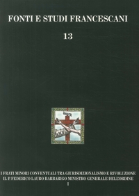 Immagine copertina libro I frati minori conventuali tra giurisdizionalismo e rivoluzione. Il p. Federico Lauro Barbarigo ministro generale dell'Ordine (1718-1801)