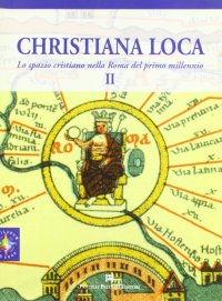 Immagine copertina libro Christiana Loca. Lo spazio cristiano nella Roma del primo millennio. Vol. 2