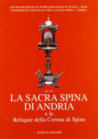 Immagine copertina libro La sacra spina di Andria e le reliquie della corona di spine