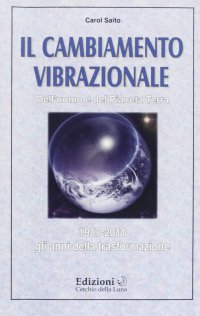 Immagine copertina libro Il cambiamento vibrazionale. Dell'uomo e del pianeta